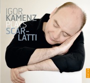 Two New Scarlatti Discs From Igor Kamenz and Orion Weiss